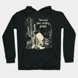 I'ma Need Some Whiskey Glasses Deserts Cactus Westerns Boots Hoodie